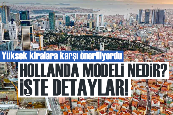 Yüksek kiralara karşı önerilen ‘Hollanda modeli’ nedir?